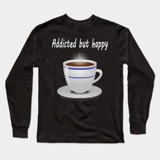 Addicted but happy Long Sleeve T-Shirt